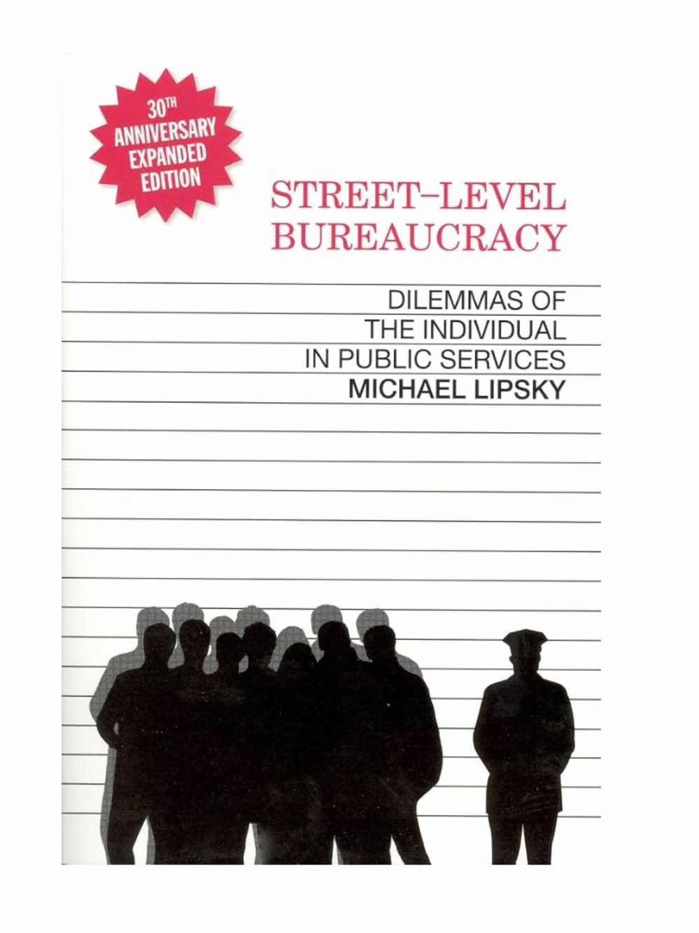 Street-Level Bureaucracy: Dilemmas of the Individual in Public Service, 30th Ann